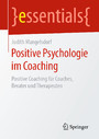 Positive Psychologie im Coaching - Positive Coaching für Coaches, Berater und Therapeuten