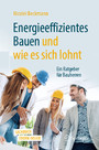 Energieeffizientes Bauen und wie es sich lohnt - Ein Ratgeber für Bauherren