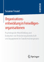 Organisationsentwicklung in Freiwilligenorganisationen - Psychologische Modellbildung und Evaluation von Veränderungsbereitschaft und Engagement im Transformationsprozess