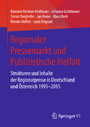 Regionaler Pressemarkt und Publizistische Vielfalt - Strukturen und Inhalte der Regionalpresse in Deutschland und Österreich 1995-2015