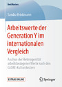 Arbeitswerte der Generation Y im internationalen Vergleich - Analyse der Heterogenität arbeitsbezogener Werte nach den GLOBE-Kulturclustern