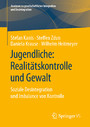 Jugendliche: Realitätskontrolle und Gewalt - Soziale Desintegration und Imbalance von Kontrolle