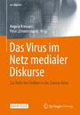 Das Virus im Netz medialer Diskurse - Zur Rolle der Medien in der Corona-Krise