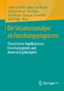 Die Situationsanalyse als Forschungsprogramm - Theoretische Implikationen, Forschungspraxis und Anwendungsbeispiele