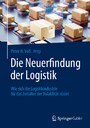 Die Neuerfindung der Logistik - Wie sich die Logistikindustrie für das Zeitalter der Volatilität rüstet