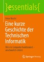 Eine kurze Geschichte der Technischen Informatik - Wie ein Computer funktioniert - anschaulich erklärt