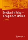 Medien im Krieg - Krieg in den Medien