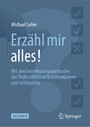 Erzähl mir alles! - Mit den Vernehmungsmethoden der Profis effektiver kommunizieren und verhandeln