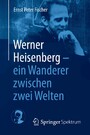 Werner Heisenberg - ein Wanderer zwischen zwei Welten