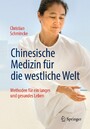 Chinesische Medizin für die westliche Welt - Methoden für ein langes und gesundes Leben