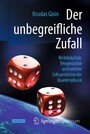 Der unbegreifliche Zufall - Nichtlokalität, Teleportation und weitere Seltsamkeiten der Quantenphysik