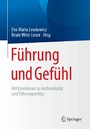 Führung und Gefühl - Mit Emotionen zu Authentizität und Führungserfolg