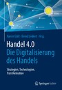 Handel 4.0 - Die Digitalisierung des Handels - Strategien, Technologien, Transformation