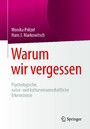 Warum wir vergessen - Psychologische, natur- und kulturwissenschaftliche Erkenntnisse