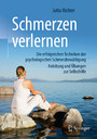 Schmerzen verlernen - Die erfolgreichen Techniken der psychologischen Schmerzbewältigung, Anleitung und Übungen zur Selbsthilfe