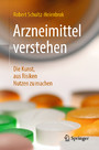 Arzneimittel verstehen - Die Kunst, aus Risiken Nutzen zu machen