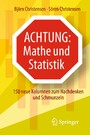 Achtung: Mathe und Statistik - 150 neue Kolumnen zum Nachdenken und Schmunzeln
