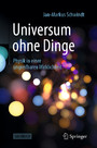 Universum ohne Dinge - Physik in einer ungreifbaren Wirklichkeit