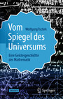 Vom Spiegel des Universums - Eine Geistesgeschichte der Mathematik