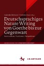 Deutschsprachiges Nature Writing von Goethe bis zur Gegenwart - Kontroversen, Positionen, Perspektiven