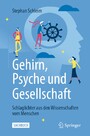 Gehirn, Psyche und Gesellschaft - Schlaglichter aus den Wissenschaften vom Menschen