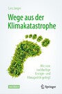 Wege aus der Klimakatastrophe - Wie eine nachhaltige Energie- und Klimapolitik gelingt