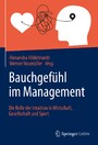 Bauchgefühl im Management - Die Rolle der Intuition in Wirtschaft, Gesellschaft und Sport