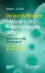 Die Unentbehrlichen - Mikroben, des Körpers verborgene Helfer - Warum sind so viele Menschen krank? Antworten aus der Mikrobiomforschung