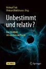 Unbestimmt und relativ? - Das Weltbild der modernen Physik