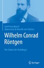 Wilhelm Conrad Röntgen - Die Geburt der Radiologie