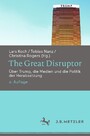 The Great Disruptor - Über Trump, die Medien und die Politik der Herabsetzung