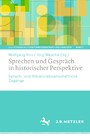 Sprechen und Gespräch in historischer Perspektive - Sprach- und literaturwissenschaftliche Zugänge