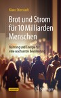 Brot und Strom für 10 Milliarden Menschen - Nahrung und Energie für eine wachsende Bevölkerung