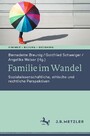 Familie im Wandel - Sozialwissenschaftliche, ethische und rechtliche Perspektiven