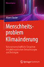 Menschheitsproblem Klimaänderung - Naturwissenschaftliche Tatsachen mit philosophischen Betrachtungen und Beiträgen