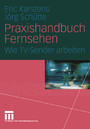 Praxishandbuch Fernsehen - Wie TV-Sender arbeiten