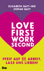 Love first, work second - Pfeif auf die Arbeit, lass uns lieben!