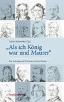 'Als ich König war und Maurer' - Freimaurerdichtung aus vier Jahrhunderten. Eine Anthologie mit 90 Porträts von Oskar Stocker