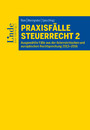 Praxisfälle Steuerrecht 2 - Ausgewählte Fälle aus der österreichischen und europäischen Rechtsprechung 2013-2016