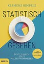 Statistisch gesehen - Echte Zahlen statt halber Wahrheiten aus Österreich und Deutschland