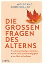 Die großen Fragen des Alterns - Seelisch im Gleichgewicht bleiben - Dem Leben spielerisch begegnen - Das Glück im Tun finden