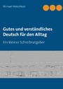 Gutes und verständliches Deutsch für den Alltag - Ein kleiner Schreibratgeber