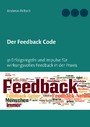 Der Feedback Code - 31 Erfolgsregeln und Impulse für wirkungsvolles Feedback in der Praxis