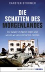 Die Schatten des Morgenlandes - Die Gewalt im Nahen Osten und was sie mit uns macht