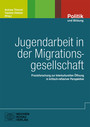 Jugendarbeit in der Migrationsgesellschaft - Praxisforschung zur Interkulturellen Öffnung in kritisch-reflexiver Perspektive