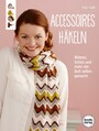 Accessoires häkeln - Mützen, Schals und mehr einfach selbst gemacht. Genial für Einsteiger