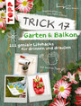 Trick 17 Garten & Balkon - 222 geniale Lifehacks für drinnen und draußen