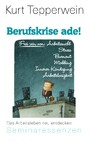 Berufskrise ade! - Frei sein von Arbeitssucht, Stress, Burnout, Mobbing, Innerer Kündigung und Arbeitslosigkeit - Das Arbeitsleben neu entdecken