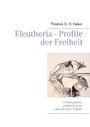 Eleutheria - Profile der Freiheit - 13 theologische, philosophische und politische Porträts