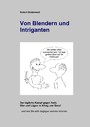 Von Blendern und Intriganten - Der tägliche Kampf gegen Neid, Gier und Lügen in Alltag und Beruf